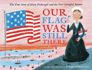 Review of Our Flag Was Still There: The True Story of Mary Pickersgill and the Star-Spangled Banner